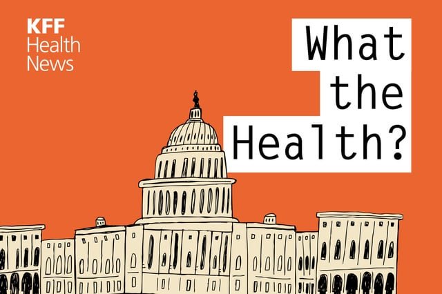 kff-health-news’-‘what-the-health?’:-trump-2.0