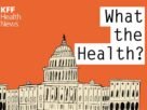 kff-health-news’-‘what-the-health?’:-end-of-year-chaos-on-capitol-hill