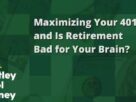 maximizing-your-401(k),-and-is-retirement-bad-for-your-brain?
